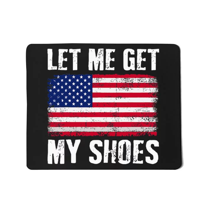 Funny Politics Quote Let Me Get My Shoes President Mousepad