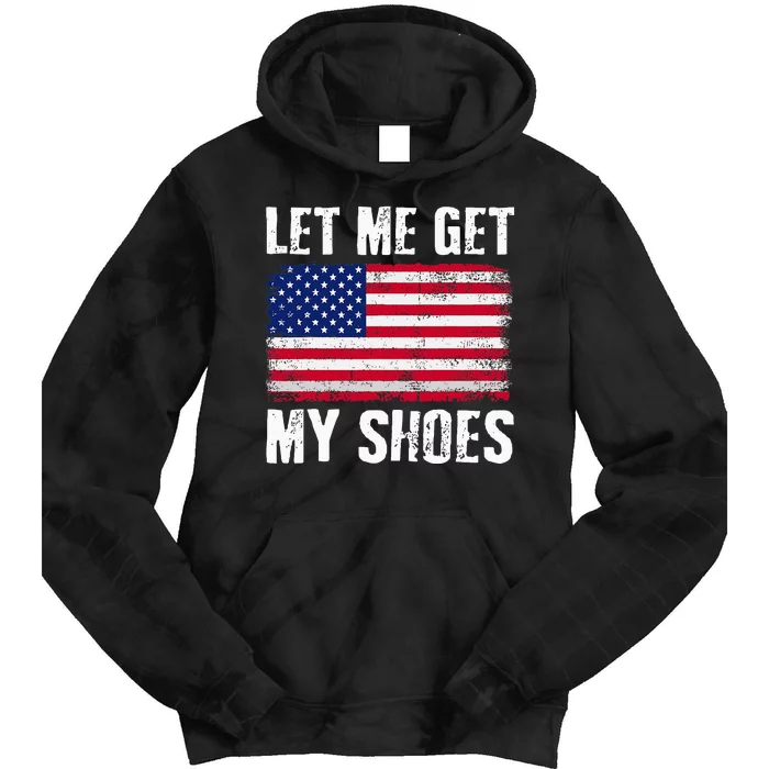 Funny Politics Quote Let Me Get My Shoes President Tie Dye Hoodie