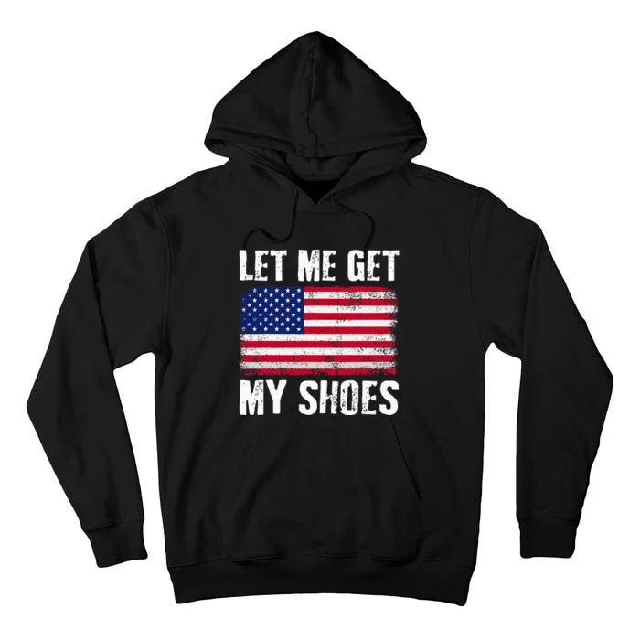 Funny Politics Quote Let Me Get My Shoes President Tall Hoodie