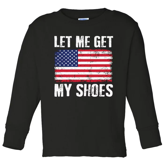 Funny Politics Quote Let Me Get My Shoes President Saying Toddler Long Sleeve Shirt