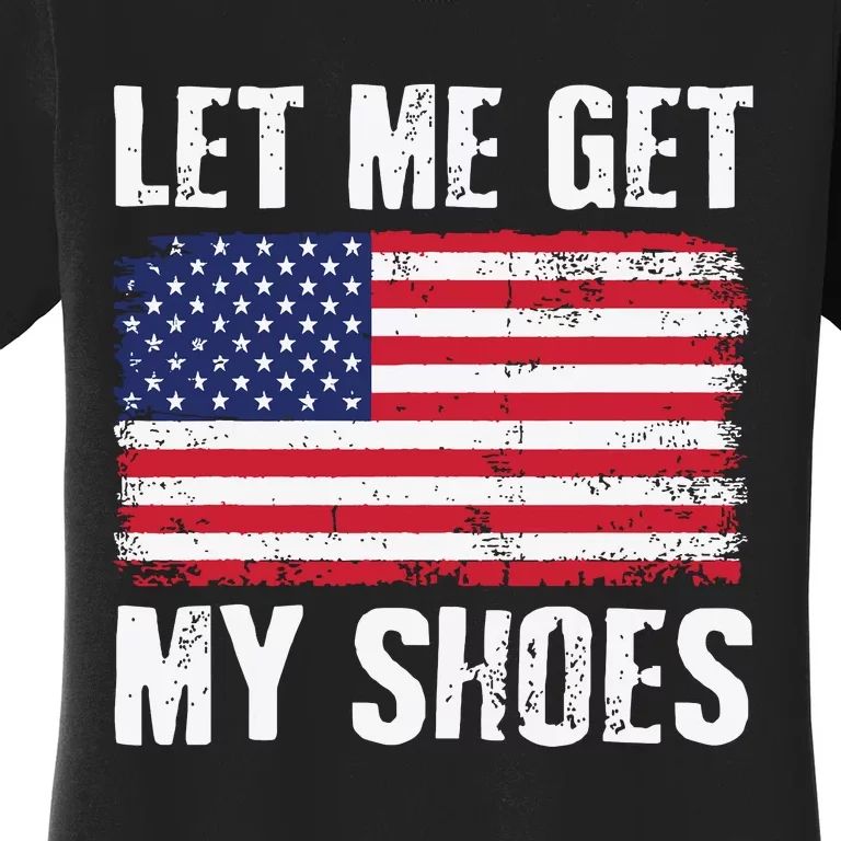 Funny Politics Quote Let Me Get My Shoes President Saying Women's T-Shirt