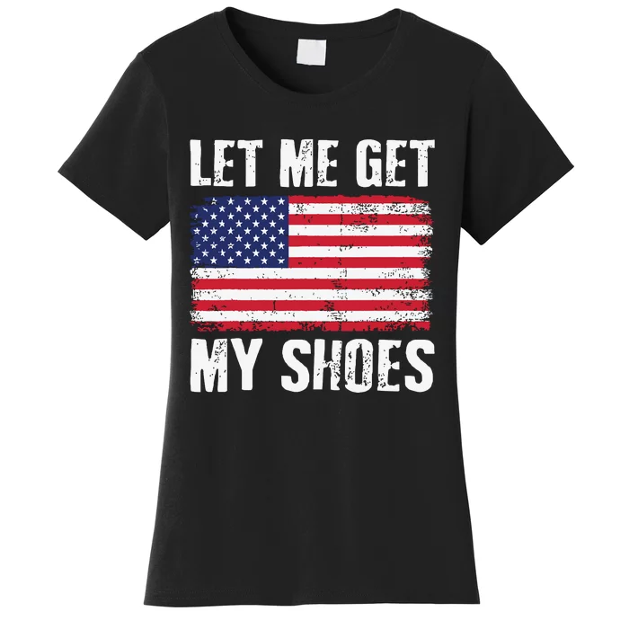 Funny Politics Quote Let Me Get My Shoes President Saying Women's T-Shirt