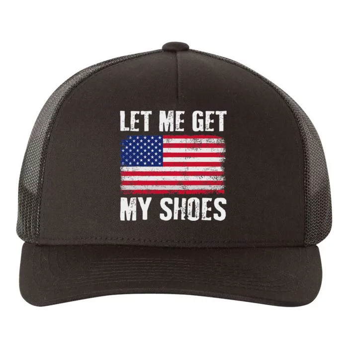 Funny Political Quote Let Me Get My Shoes Yupoong Adult 5-Panel Trucker Hat