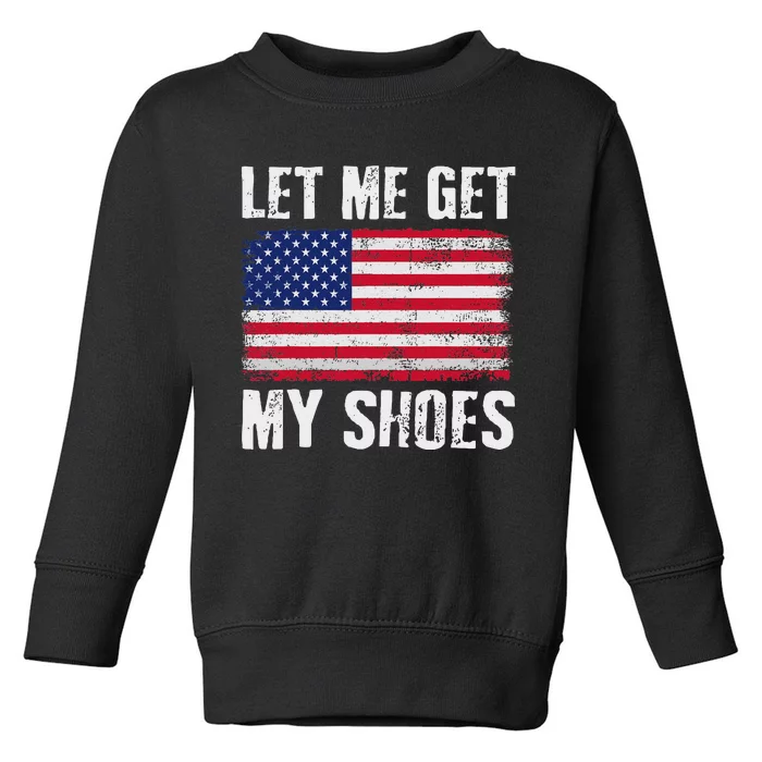 Funny Political Quote Let Me Get My Shoes Toddler Sweatshirt