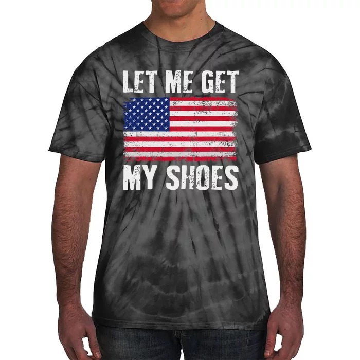 Funny Political Quote Let Me Get My Shoes Tie-Dye T-Shirt