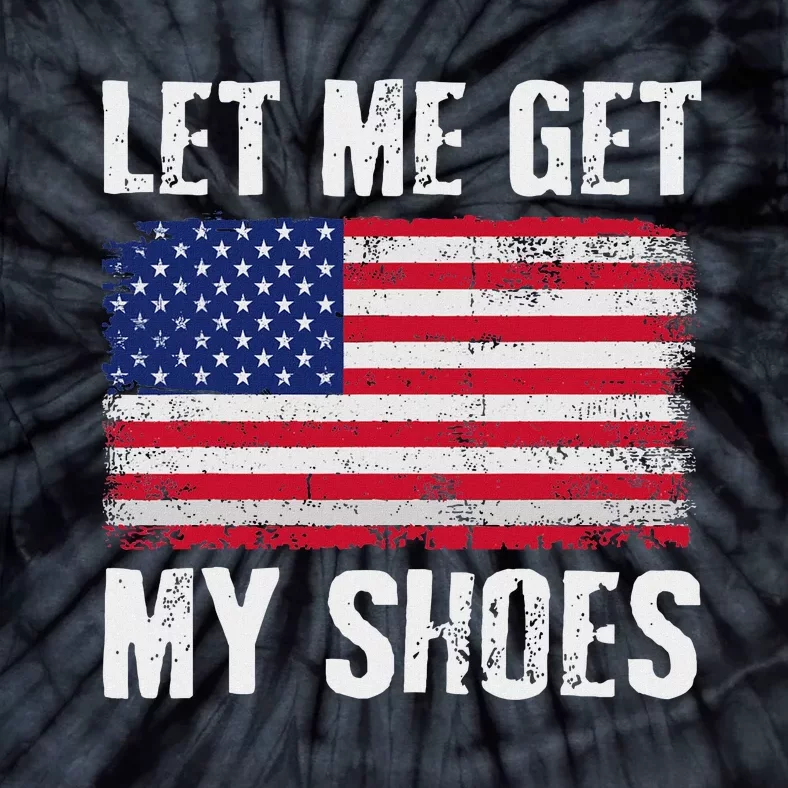 Funny Political Quote Let Me Get My Shoes Tie-Dye T-Shirt