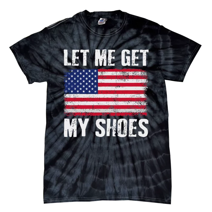 Funny Political Quote Let Me Get My Shoes Tie-Dye T-Shirt