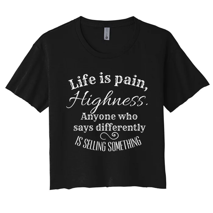 Funny Princess Quote Life Is Pain Highness Bride Women's Crop Top Tee