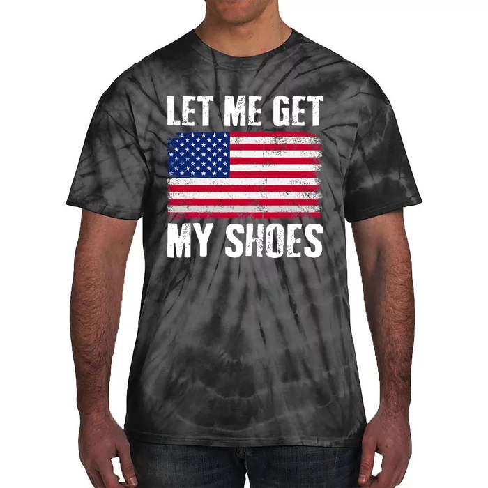 Funny Politics Quote Let Me Get My Shoes President Saying Tie-Dye T-Shirt