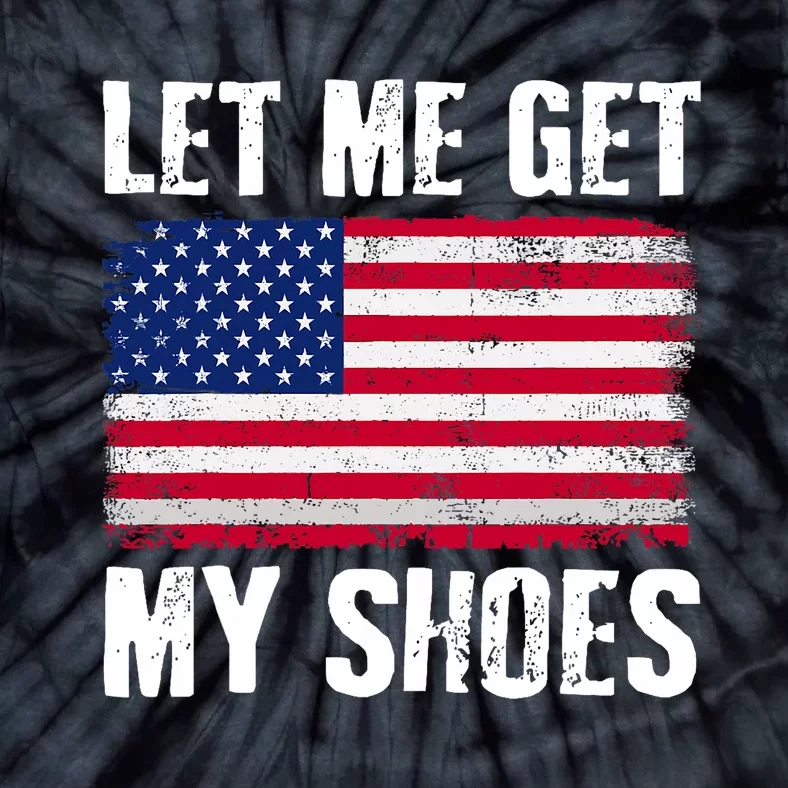 Funny Politics Quote Let Me Get My Shoes President Saying Tie-Dye T-Shirt