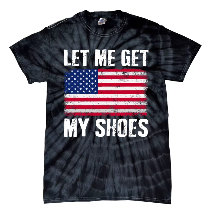 Funny Politics Quote Let Me Get My Shoes President Saying Tie-Dye T-Shirt