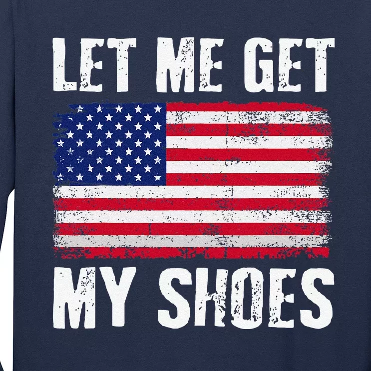 Funny Politics Quote Let Me Get My Shoes President Saying Long Sleeve Shirt