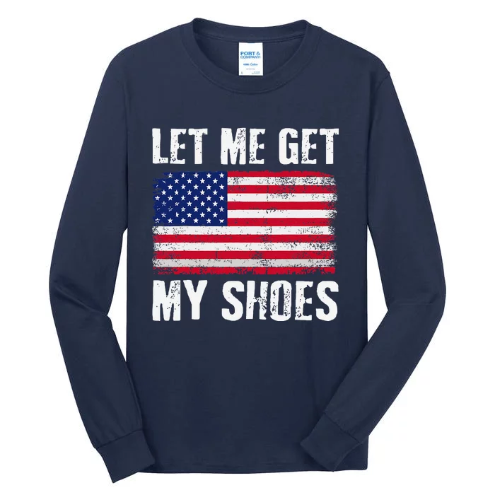 Funny Politics Quote Let Me Get My Shoes President Saying Tall Long Sleeve T-Shirt