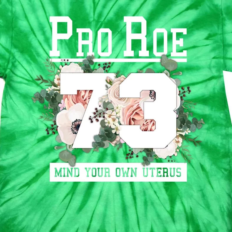 Floral Pro Roe 1973 Mind Your Own Uterus Tie-Dye T-Shirt