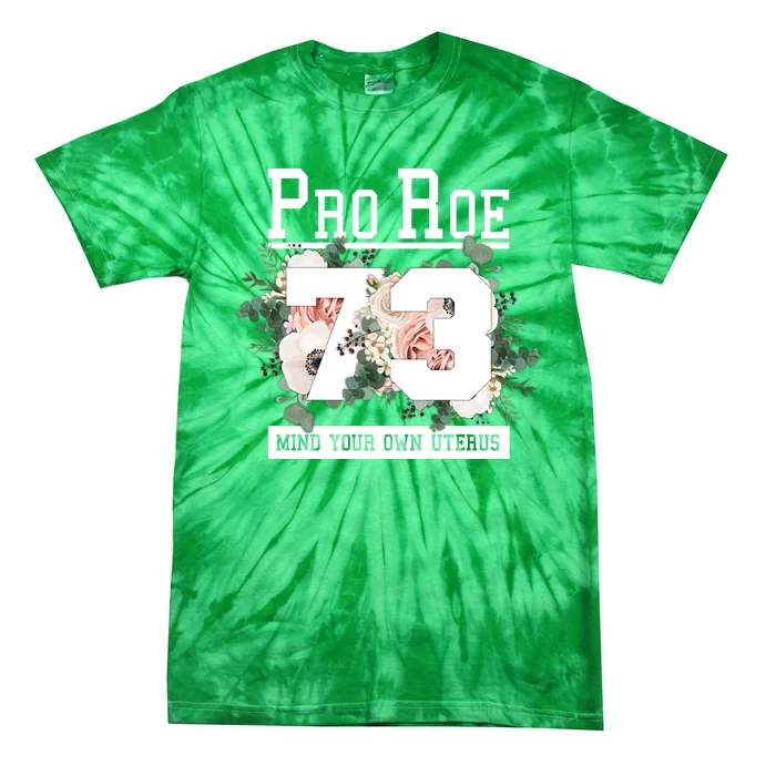 Floral Pro Roe 1973 Mind Your Own Uterus Tie-Dye T-Shirt