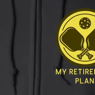 Funny Pickleball Retired Retirement Plan Full Zip Hoodie