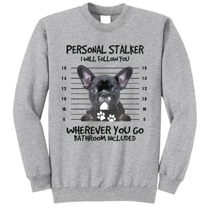 Funny Personal Stalker Black French Bulldog Tall Sweatshirt