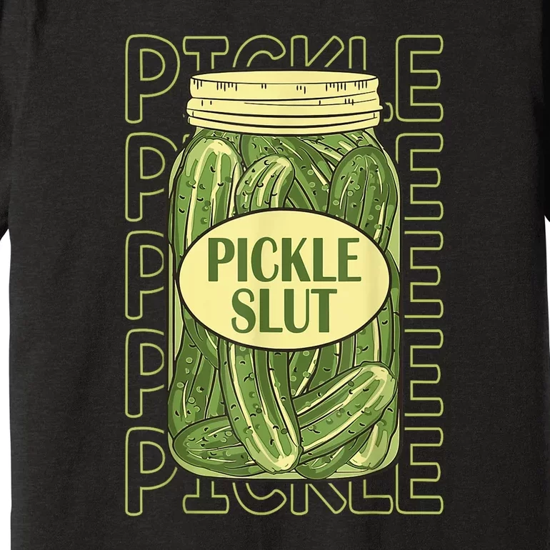 Funny Pickle Slut Who Loves Pickles Apaprel Gift Premium T-Shirt