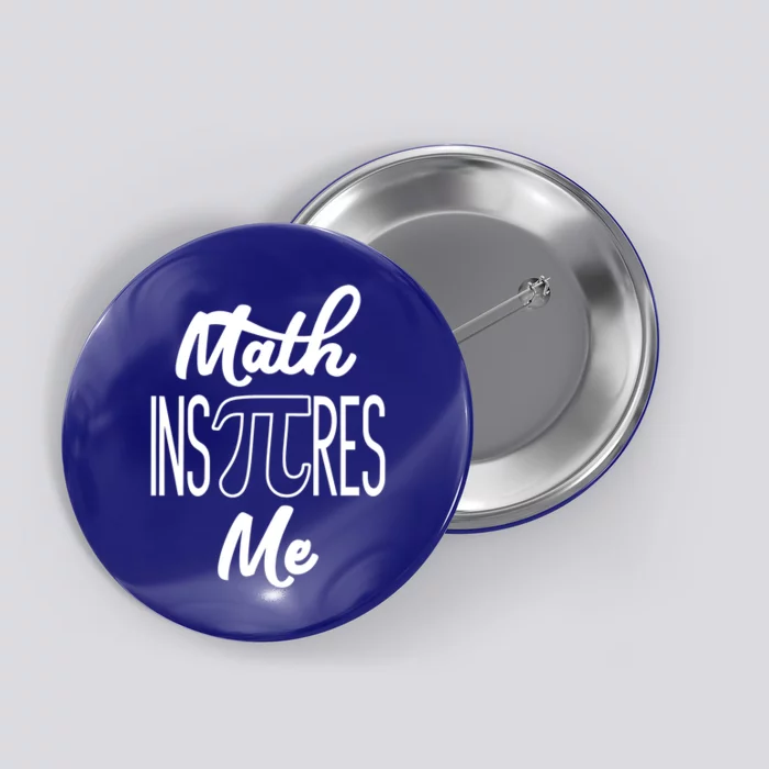 Funny Pi Symbol Gift For Pi Day Nerd Math Inspires Me Gift Great Gift Button