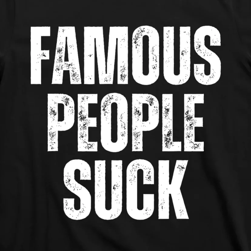 Famous People Suck T-Shirt