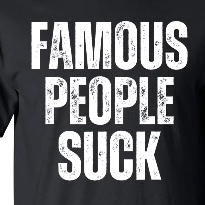 Famous People Suck Tall T-Shirt