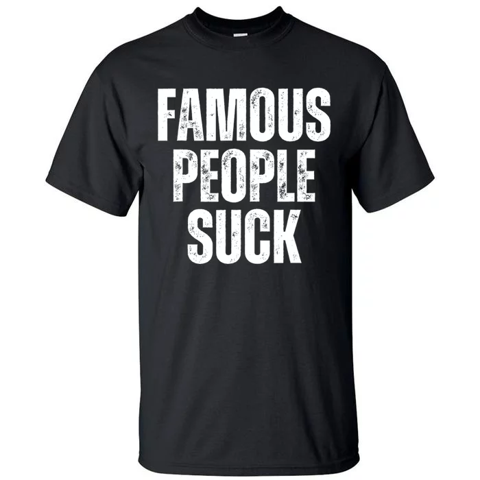 Famous People Suck Tall T-Shirt