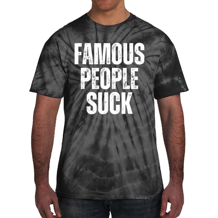 Famous People Suck Tie-Dye T-Shirt