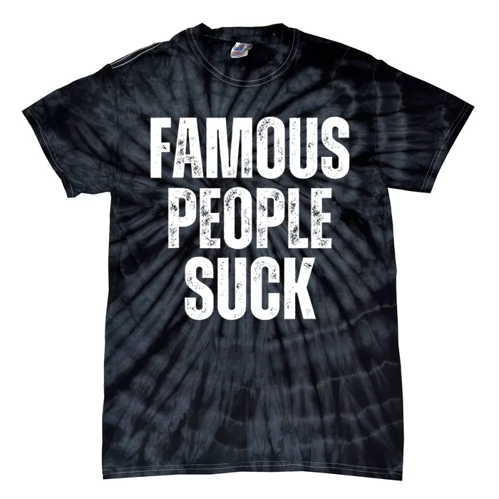 Famous People Suck Tie-Dye T-Shirt