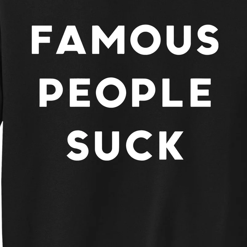 Famous People Suck Tall Sweatshirt