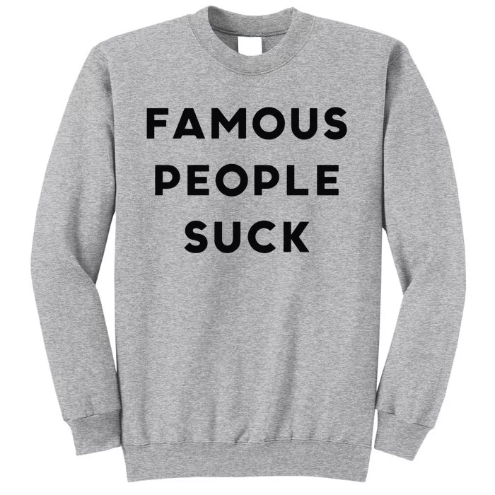 Famous People Suck Tall Sweatshirt