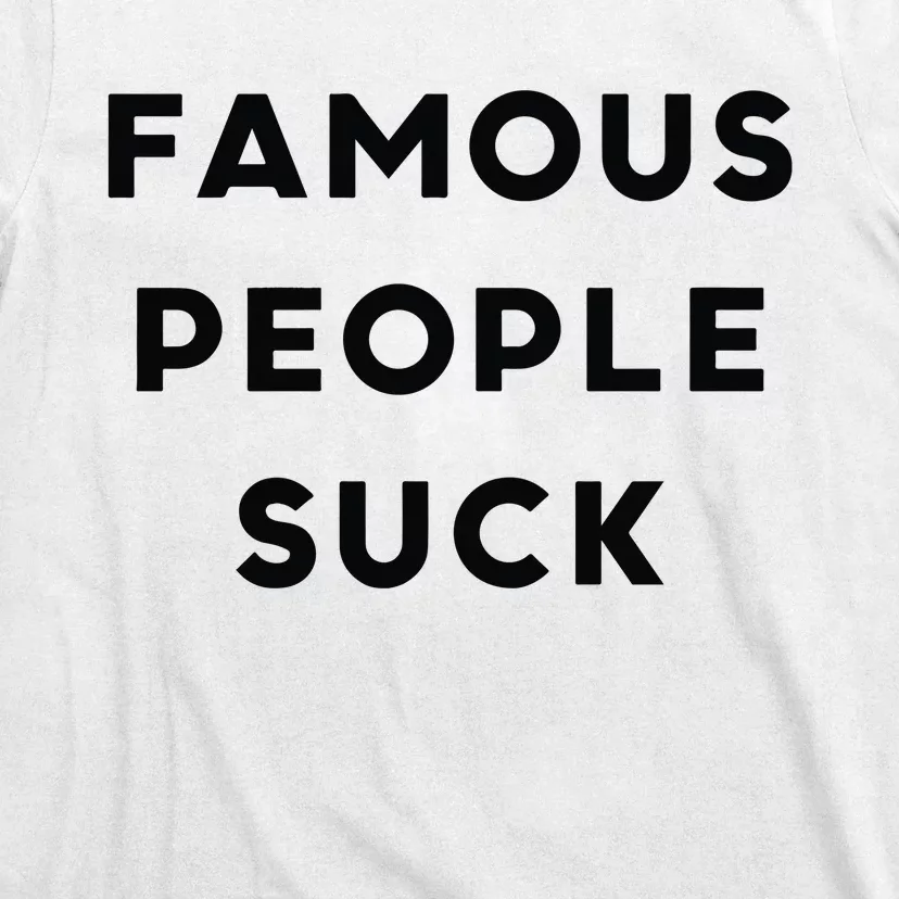 Famous People Suck T-Shirt