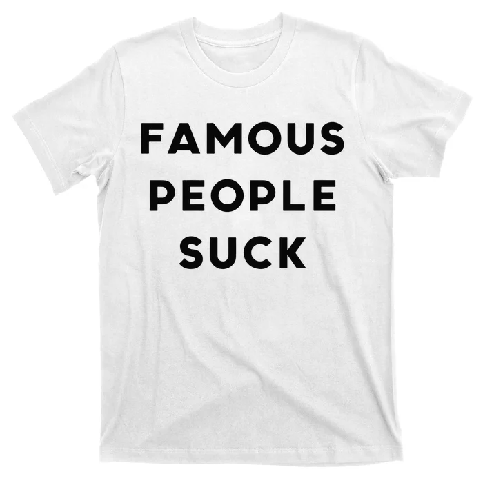 Famous People Suck T-Shirt