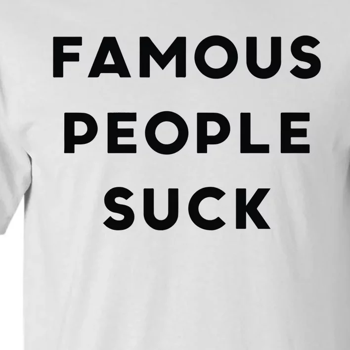 Famous People Suck Tall T-Shirt