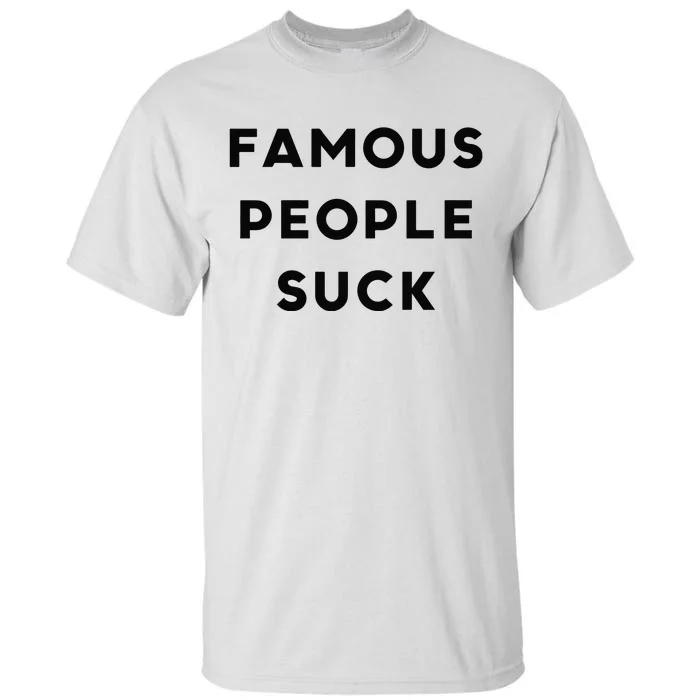 Famous People Suck Tall T-Shirt