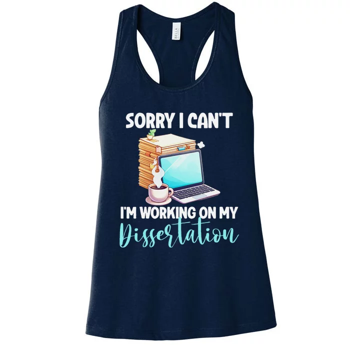 Funny Ph.D Student Sorry I CanT Working On Dissertation Women's Racerback Tank