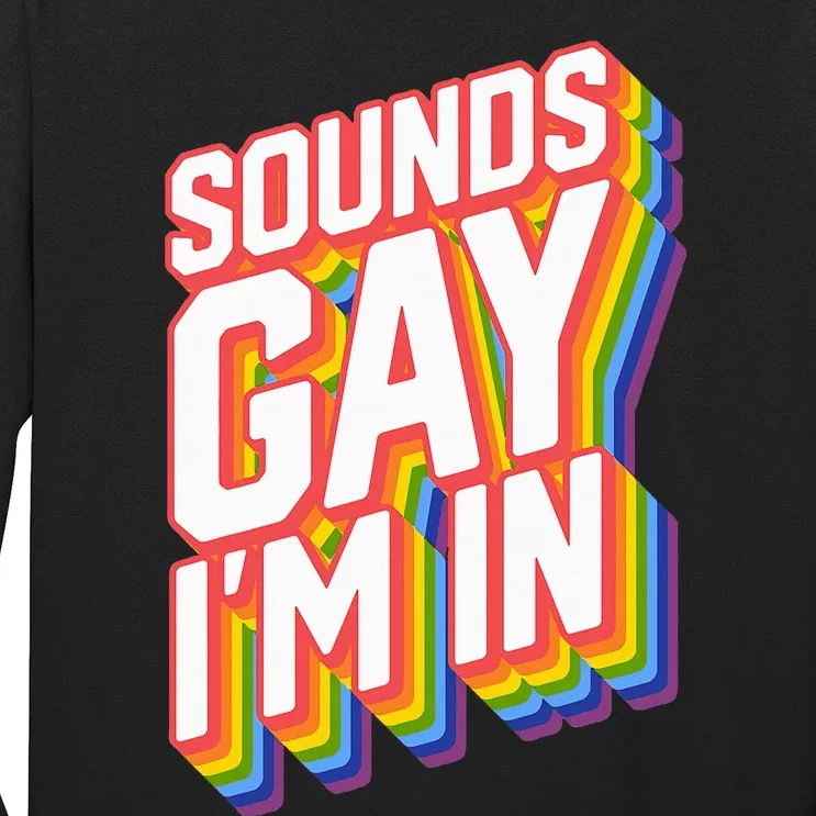 Funny Pride Shirts Sounds Gay IM In Long Sleeve Shirt