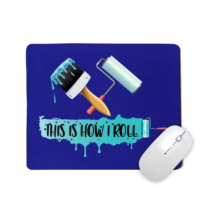 Funny Painter Saying Paint Roller And Brush This Is How I Roll Cool Gift Mousepad