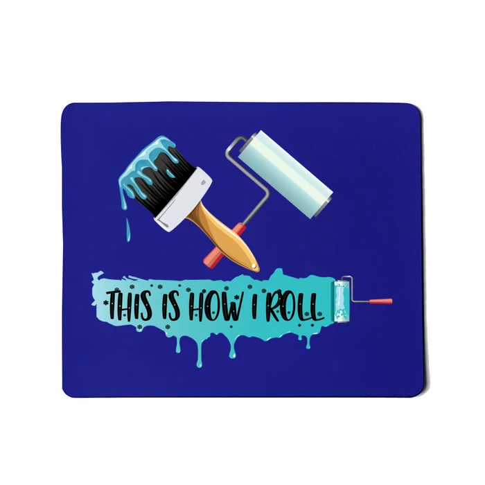 Funny Painter Saying Paint Roller And Brush This Is How I Roll Cool Gift Mousepad