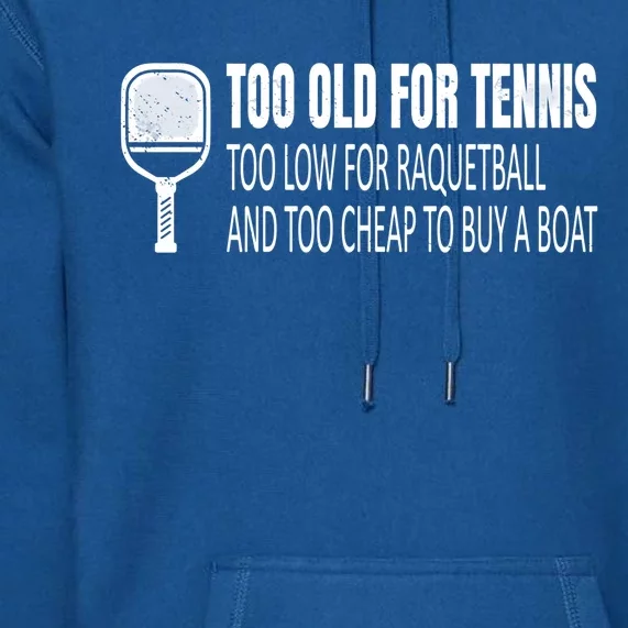 Funny Pickleball Saying Pickleball Quote Too Old For Tennis Funny Gift Premium Hoodie