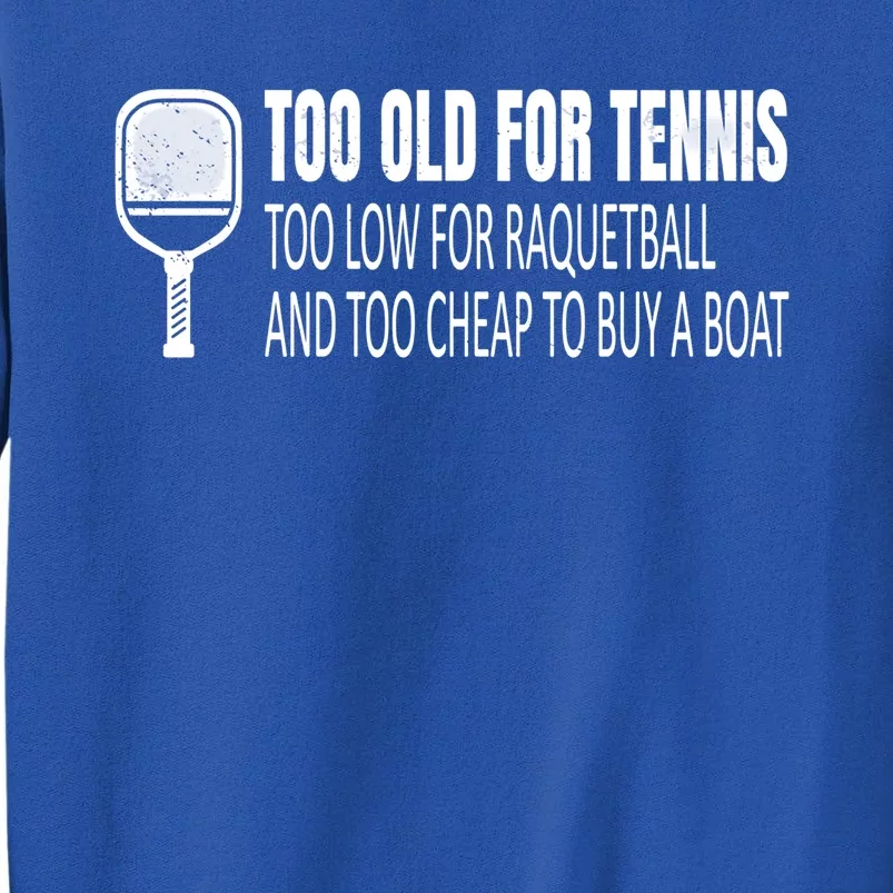 Funny Pickleball Saying Pickleball Quote Too Old For Tennis Funny Gift Tall Sweatshirt