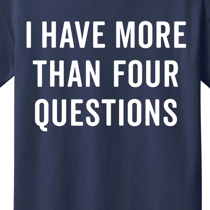 Funny Passover Seder I Have More Than Four Questions Kids T-Shirt