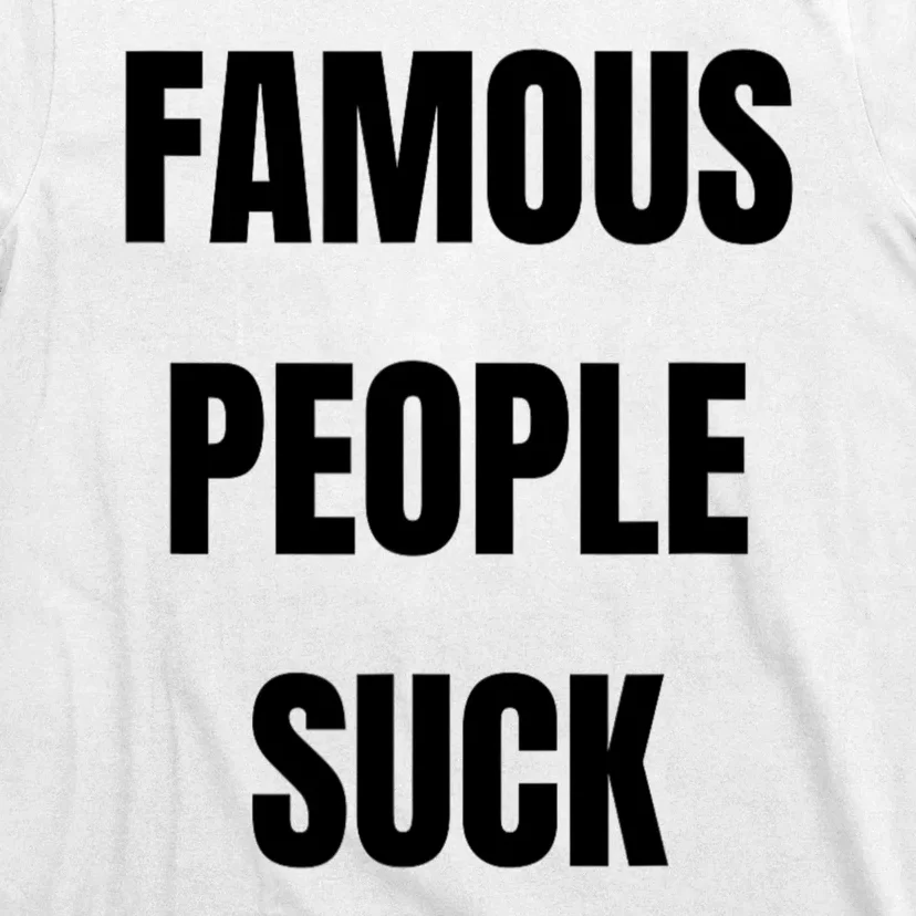 Famous People Suck T-Shirt