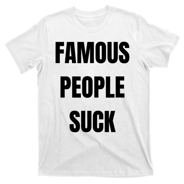 Famous People Suck T-Shirt