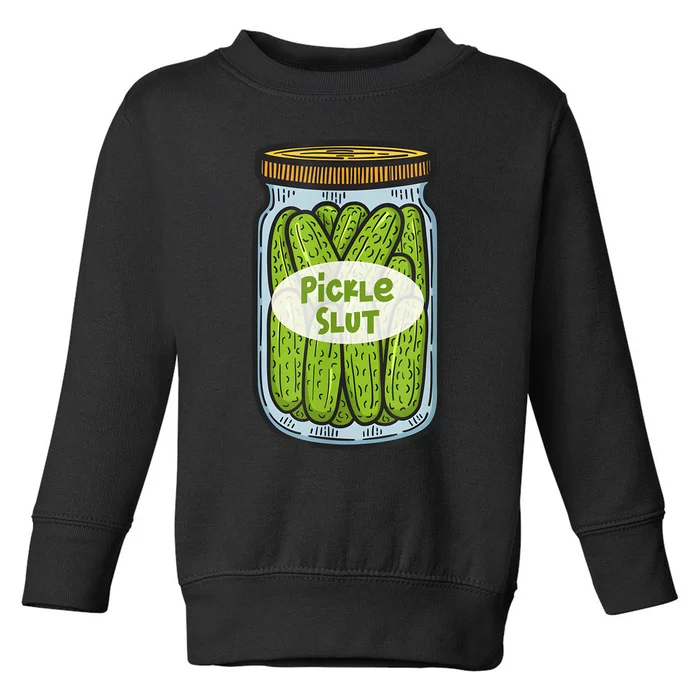 Funny Pickle Slut For Dill And Pickle Lover Toddler Sweatshirt