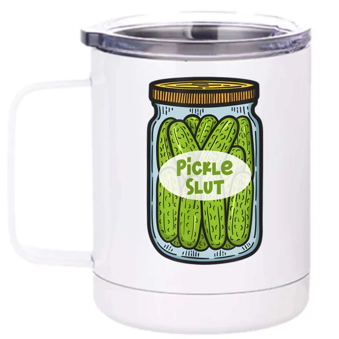 Funny Pickle Slut For Dill And Pickle Lover Front & Back 12oz Stainless Steel Tumbler Cup