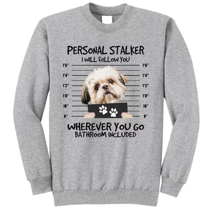 Funny Personal Stalker Shih Tzu Dog Lover Tall Sweatshirt