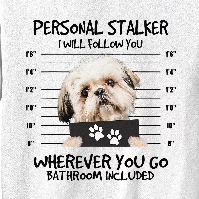 Funny Personal Stalker Shih Tzu Dog Lover Sweatshirt