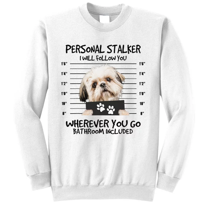 Funny Personal Stalker Shih Tzu Dog Lover Sweatshirt