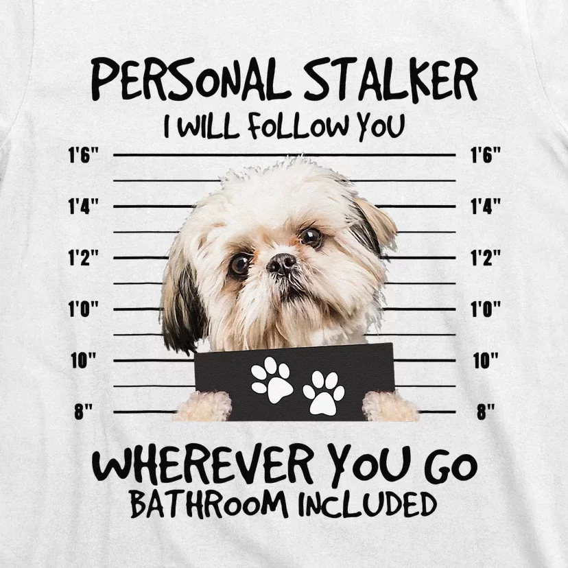 Funny Personal Stalker Shih Tzu Dog Lover T-Shirt