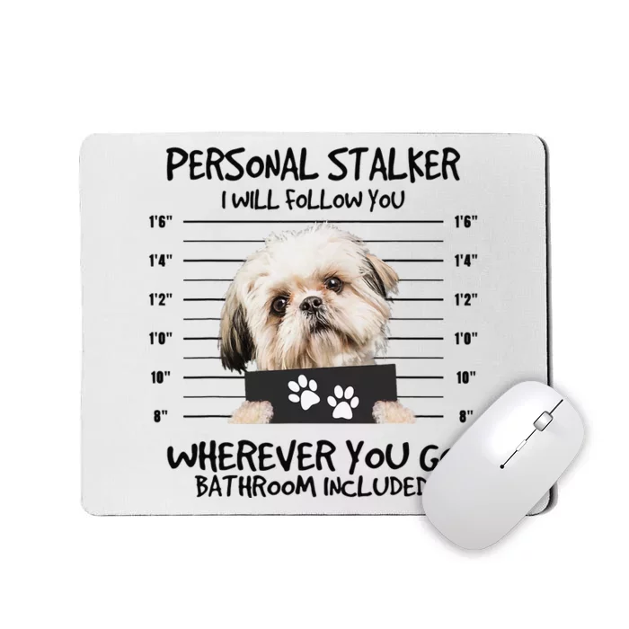 Funny Personal Stalker Shih Tzu Dog Lover Mousepad